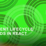 Lifecycle methods in react