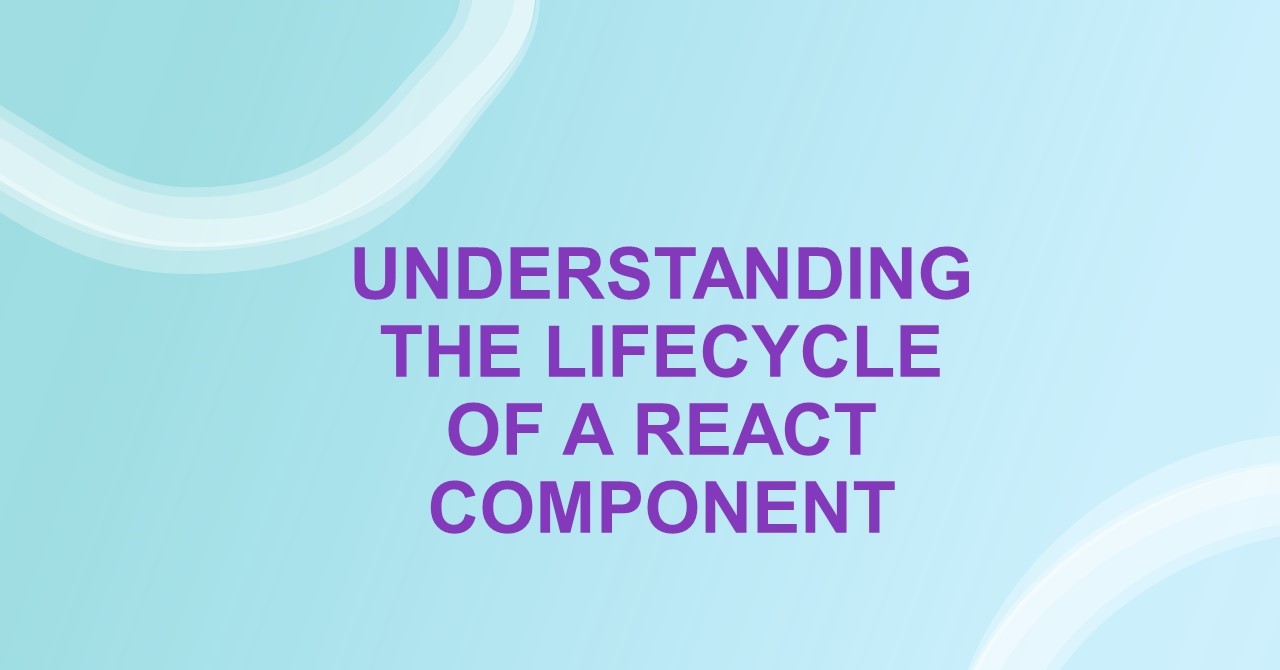 Lifecycle of a React Component