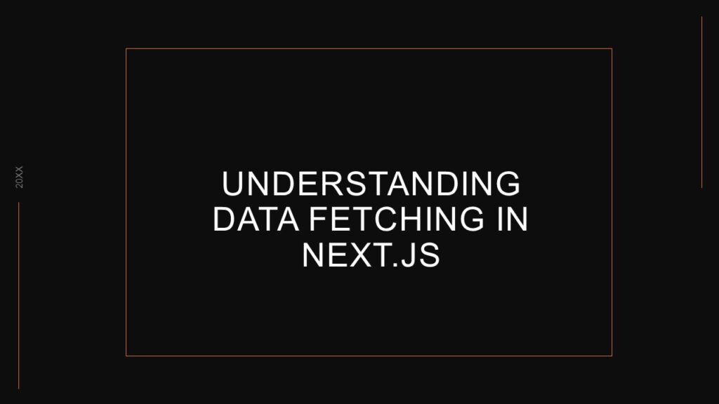 Understanding Data Fetching in Next.js