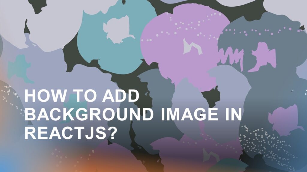 how-to-add-background-image-in-reactjs-let-s-react