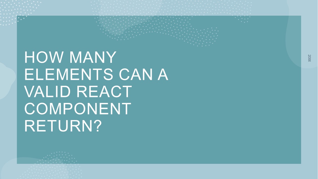How many elements can a valid React component return?