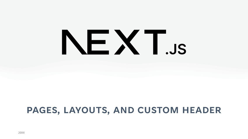 Next.js: PAGES, LAYOUTS, AND CUSTOM HEADER​