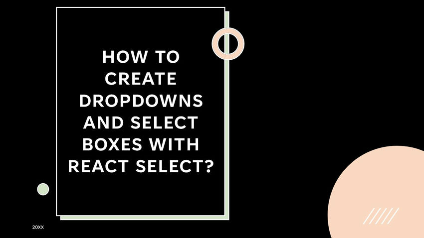 HOW TO CREATE DROPDOWNS AND SELECT BOXES WITH REACT SELECT?