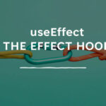 UseEffect: The Effect hook