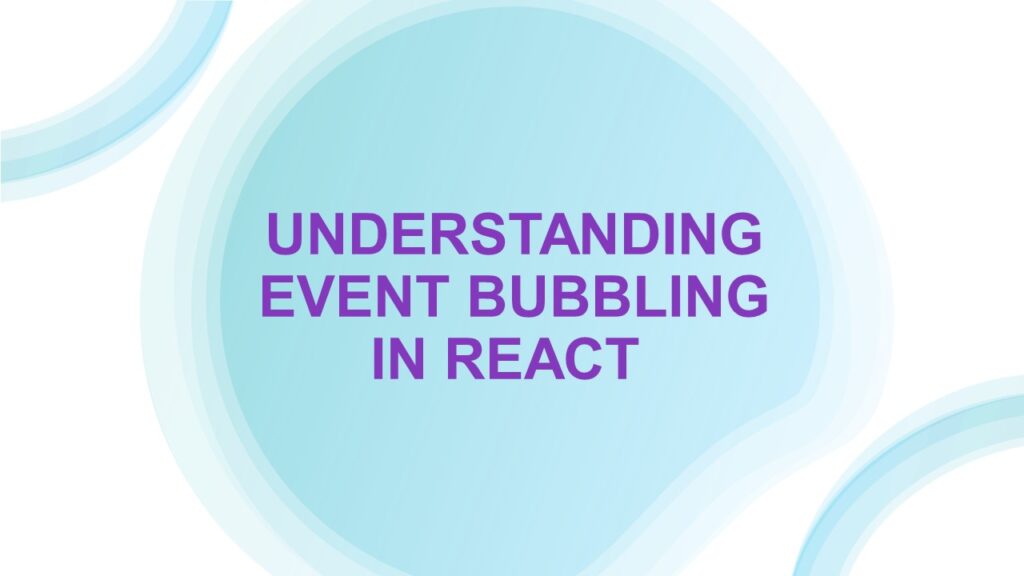 Understanding Event Bubbling in React 