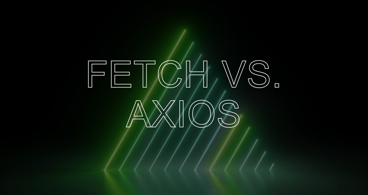 fetch vs axios